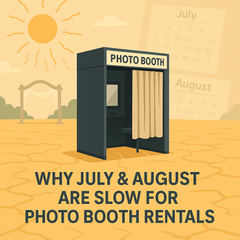 Why July and August Are Slow Months for Photo Booth Rentals?